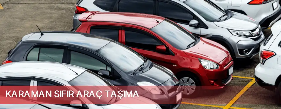 Karaman İli Sıfır Araç Taşıma